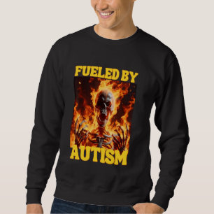 Fuelled By Autism Funny Cringe Hard Skeleton Meme Sweatshirt