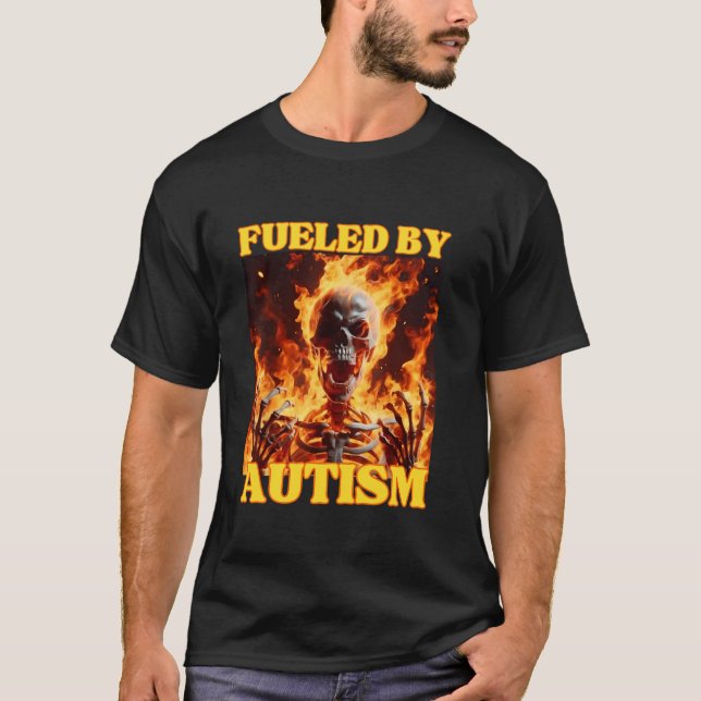 Fuelled By Autism Funny Cringe Hard Skeleton Meme  T-Shirt (Front)