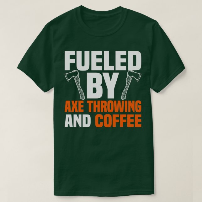 Fuelled By Axe Throwing And Coffee T-Shirt (Design Front)