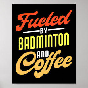Fuelled By Badminton And Coffee Funny Badminton Pl Poster