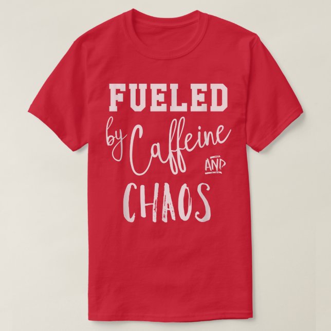 Fuelled by Caffeine & Chaos Tee  (Design Front)