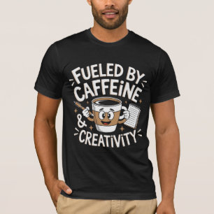 Fuelled by Caffeine & Creativity T-Shirt