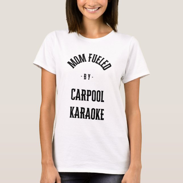 Fuelled by Carpool Karaoke T-Shirt (Front)
