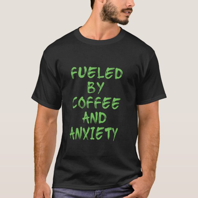 Fuelled By Coffee And Anxiety - Green Distressed L T-Shirt (Front)