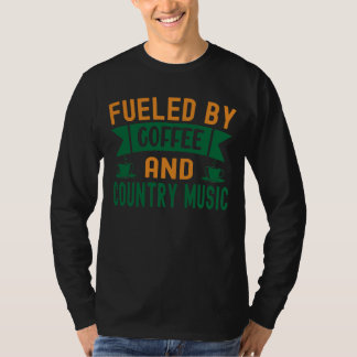 Fuelled By Coffee And Country Music lover gift T-Shirt
