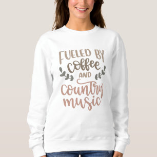 Fuelled by Coffee and country music Sweatshirt