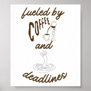 Fuelled by Coffee and Deadlines Funny Design Poster