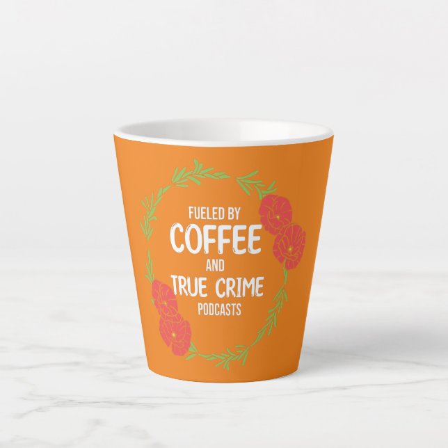 Fuelled By Coffee And Docu Crime Podcast  Latte Mug (Front)