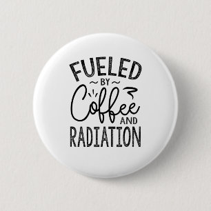 Fuelled By Coffee And Radiation 6 Cm Round Badge