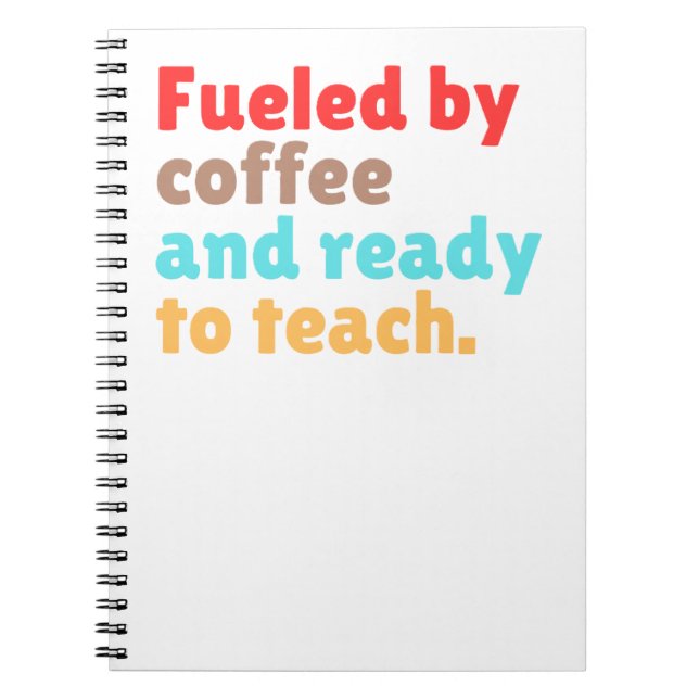 Fuelled by Coffee and Ready to Teach – Notebook (Front)