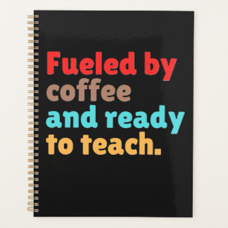 Fuelled by Coffee and Ready to Teach – Planner