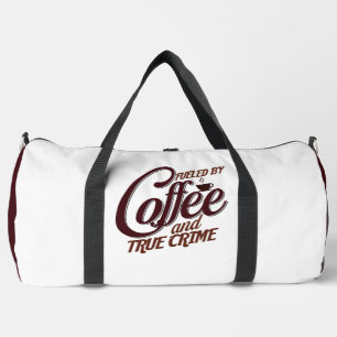 Fuelled by Coffee And True Crime Duffle Bag
