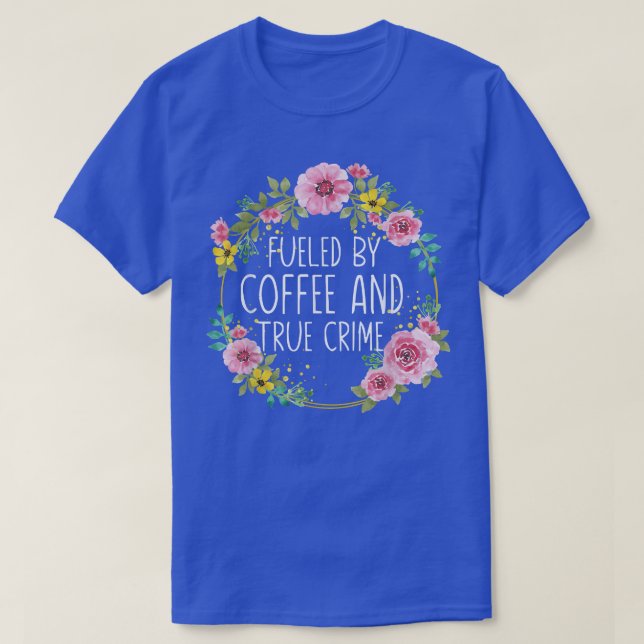 Fuelled By Coffee And True Crime Stuff Murderino C T-Shirt (Design Front)
