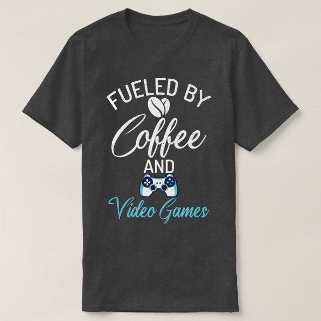Fuelled By Coffee And Video Games Funny Gamer Coff T-Shirt (Design Front)