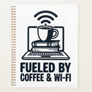 Fuelled by Coffee and Wi-Fi - Funny Remote Work Planner