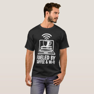 Fuelled by Coffee and Wi-Fi - Funny Remote Work T-Shirt
