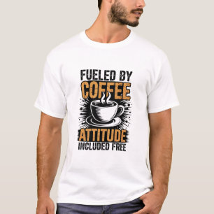 Fuelled By Coffee Attitude Included  Free Funny Gr T-Shirt