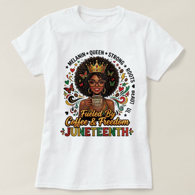 Fuelled By Coffee & Freedom Juneteenth Shirt – Mel (Design Front)