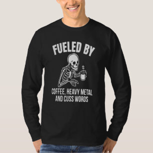 Fuelled By Coffee Heavy Metal And Cuss Words Skull T-Shirt