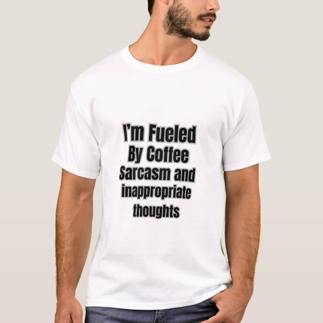 Fuelled by coffee sarcasm and inappropriate though T-Shirt (Front)