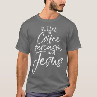 Fuelled By Coffee Sarcasm and JesusBold Christian  T-Shirt