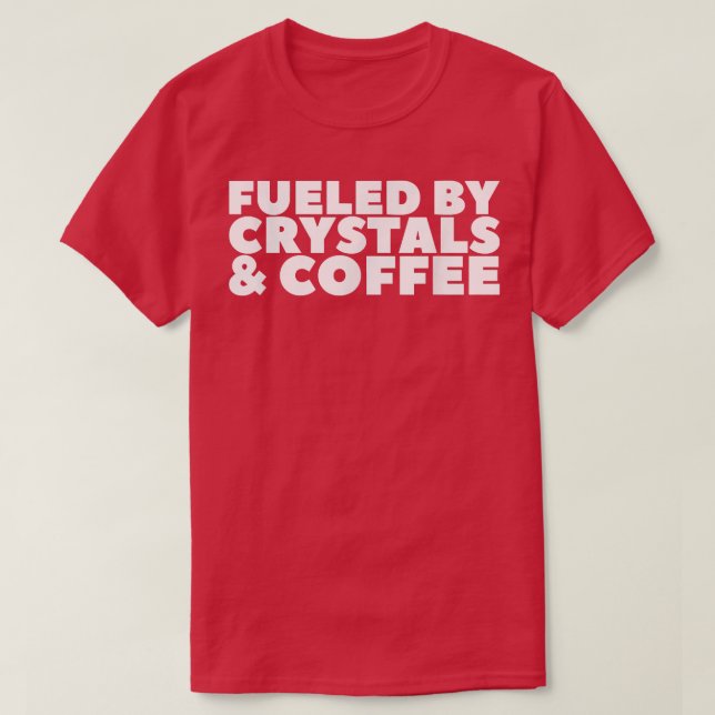 Fuelled By Crystals & Coffee 80 T-Shirt (Design Front)