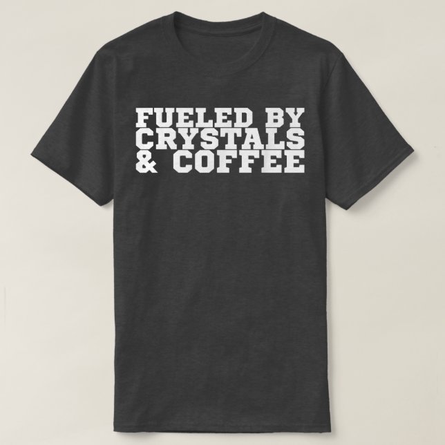 Fuelled By Crystals & Coffee  T-Shirt (Design Front)