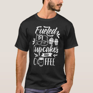Fuelled By Cupcakes And Coffee Cute Cupcake Eat T-Shirt