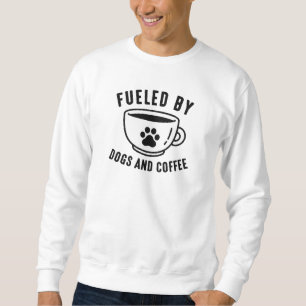 Fuelled By Dogs And Coffee Sweatshirt