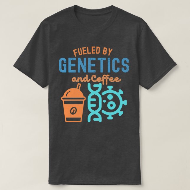 Fuelled by Genetics and Coffee, Genetics Quotes T-Shirt (Design Front)