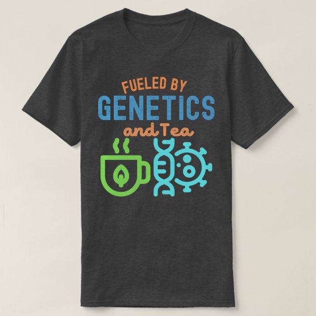 Fuelled by Genetics and Tea, Genetics Quotes T-Shirt (Design Front)