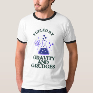 Fuelled by Gravity and Grudges T-Shirt