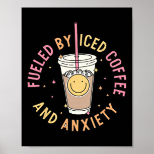 Fuelled By Iced Coffee And Anxiety Mental Health A Poster