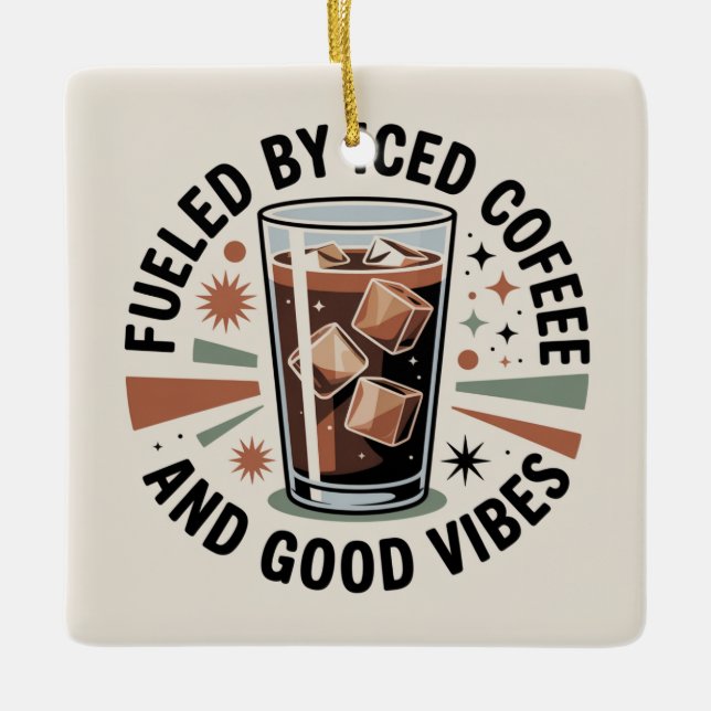 Fuelled By Iced Coffee And Good Vibes Ceramic Ornament (Front)