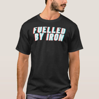Fuelled by iron u2013 BACKPRINT T-Shirt