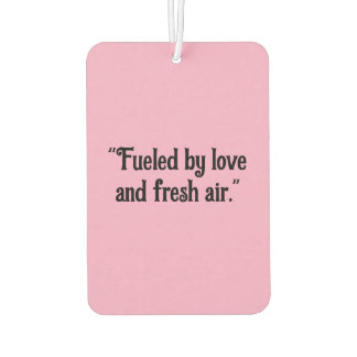 "Fuelled by Love and Fresh Air" Inspirational Car  Air Freshener