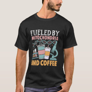 Fuelled By Mitochondria And Coffee Biology Science T-Shirt