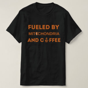 Fuelled By Mitochondria And Coffee , Funny Outfit  T-Shirt
