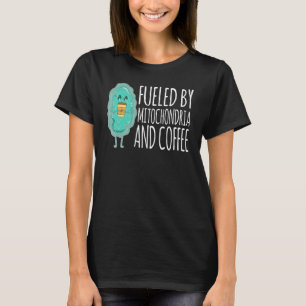 Fuelled By Mitochondria And Coffee Pun Biology Hum T-Shirt