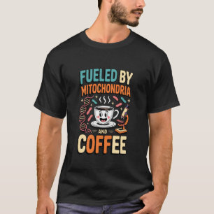 Fuelled by Mitochondria and Coffee T-Shirt