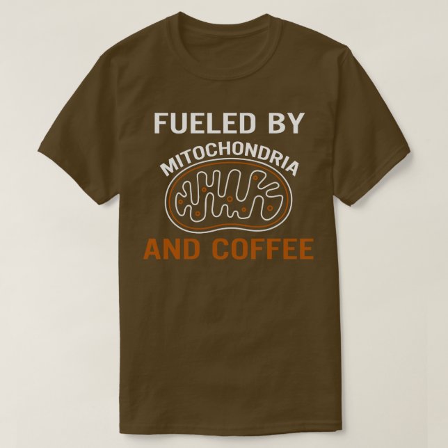 Fuelled By Mitochondria And Coffee  T-Shirt (Design Front)