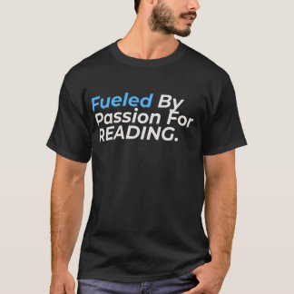 Fuelled By Passion For Reading - Funny Reading Lov T-Shirt