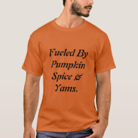 Fuelled By Pumpkin Spice & Yams Men’s T-Shirt