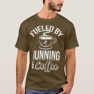 Fuelled By Running And Coffee T-Shirt