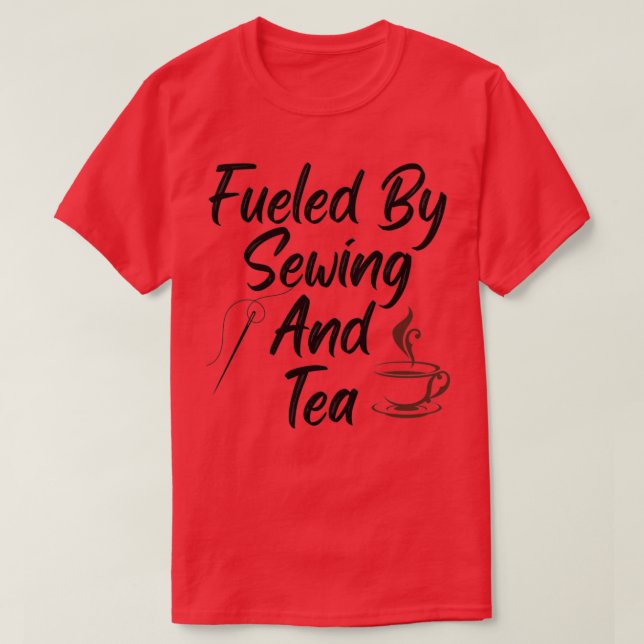 Fuelled By Sewing And Tea  (3)  T-Shirt (Design Front)