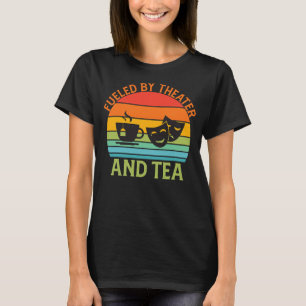 Fuelled by Theatre and Tea Thespian Drama Teacher T-Shirt
