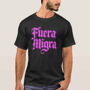 Fuera Migra Mexico Mexican Immigration Chicano Act T-Shirt