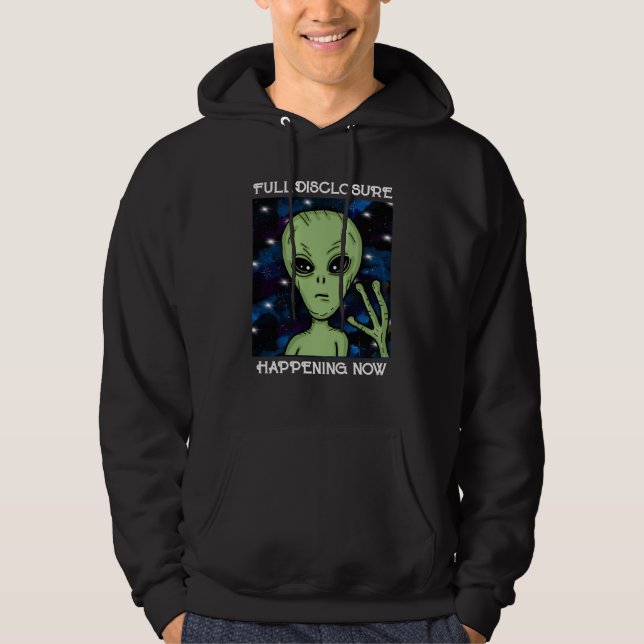 Full Disclosure Happening Now Alien and UFO   Hoodie (Front)