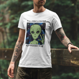 Full Disclosure Happening Now Alien and UFO   T-Shirt