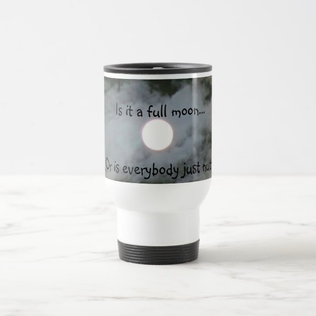 Full Moon Everybody Nuts Funny Travel Mug (Center)